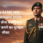 Army AFMS MO Recruitment 2025: भारतीय सेना में मेडिकल ऑफिसर बनने का सुनहरा मौका