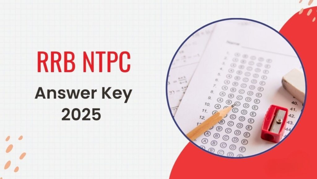 RRB NTPC Answer Key 2025 जारी अब ऐसे चेक करें अपना रिस्पॉन्स शीट और अनुमानित अंक