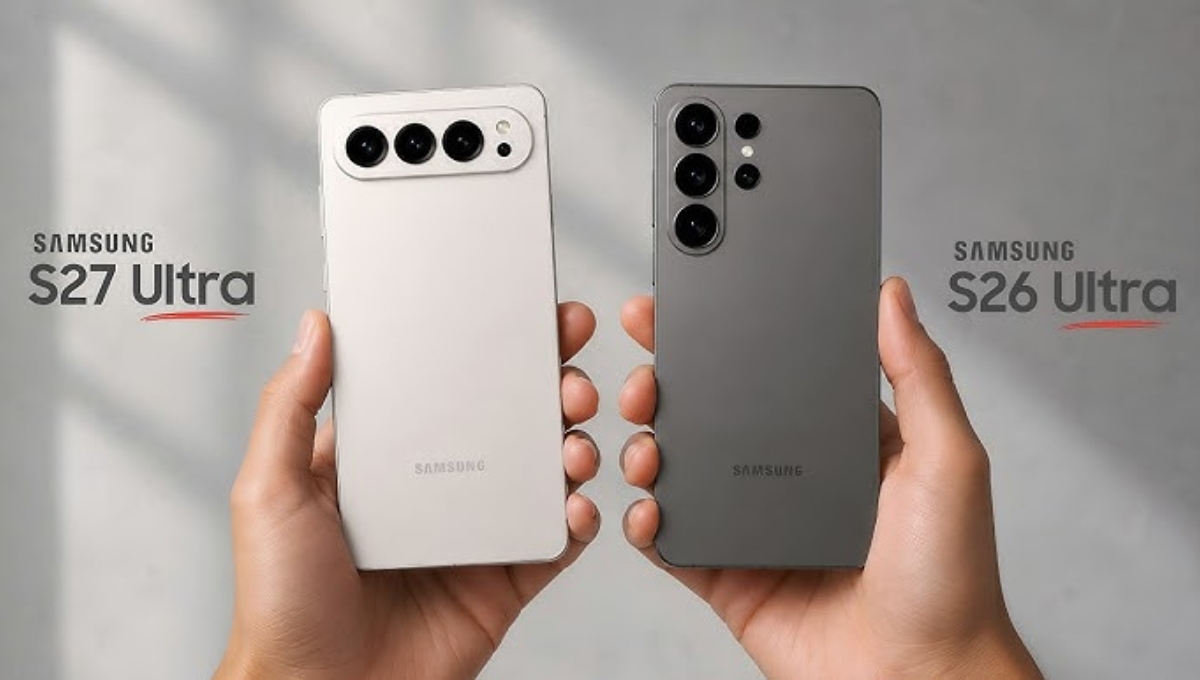 Samsung Galaxy S27 Ultra vs S26 Ultra